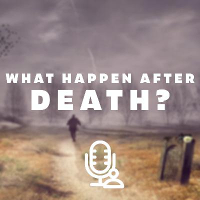 What happens after death?