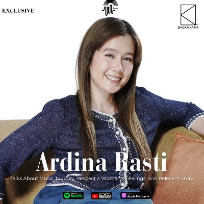 [Music] ARDINA RASTI Talks About Music Journey, Respect a Woman's Feelings, and Relevant Story
