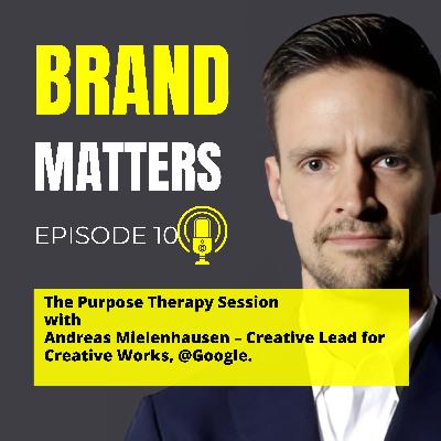 The Purpose Therapy Session with Andreas Mielenhausen – Creative Lead for Creative Works, @Google.