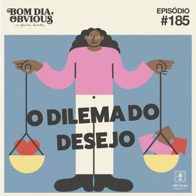 #185/o dilema do desejo, com Ana Canosa