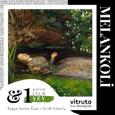 #S5E07 - Melankoli: Hüznün En Güzel Hâli