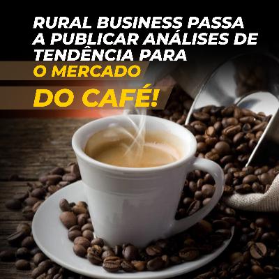 RURAL BUSINESS PASSA A PUBLICAR ANÁLISES DE TENDÊNCIA PARA O MERCADO DO CAFÉ! RURAL BUSINESS PASSA A PUBLICAR ANÁLISES DE TENDÊNCIA PARA O MERCADO DO CAFÉ!