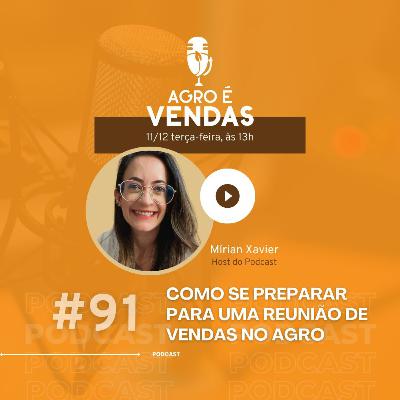 EP 91 | Como se Preparar para uma REUNIÃO DE VENDAS NO AGRO