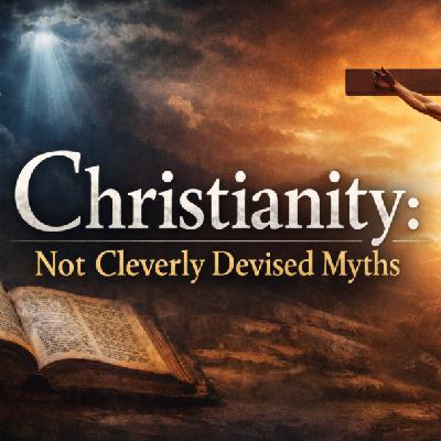 Christianity: Not Cleverly Devised Myths Christianity: Not Cleverly Devised Myths