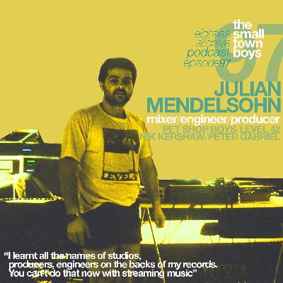 80s Archive Podcast Ep.97 - Julian Mendelsohn (Engineer, Producer, Mixer) : "I would learn about all the studios and the great producers from record sleeves, but you can't do that now, with streaming"