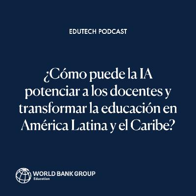 ¿Cómo puede la IA potenciar a los docentes y transformar la educación en América Latina y el Caribe?