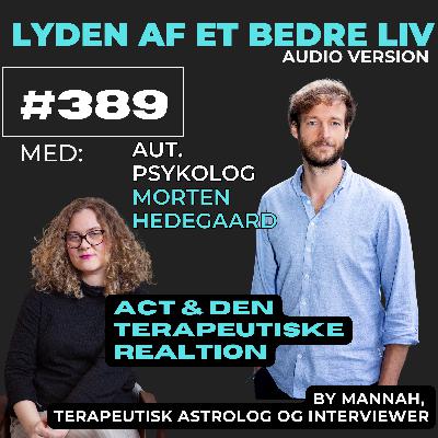 #389 - Psykolog Morten Hedegaard - Den Terapeutiske Relation i ACT - Acceptance and Commitment Therapy