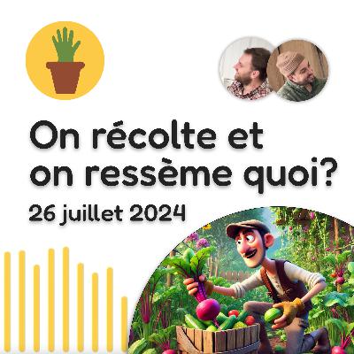 On récolte et on ressème quoi?
