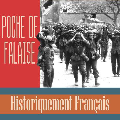 #4 STALINGRAD EN NORMANDIE : LA POCHE DE FALAISE - HISTORIQUEMENT FRANÇAIS