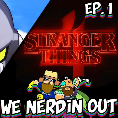 We Nerdin Out Cast Episode 1 : Stranger Things S4, Dragon Ball Super Super Hero & More