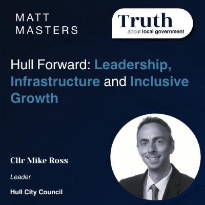 Hull Forward: Leadership, Infrastructure, and Inclusive Growth – Insights from Leader, Councillor Mike Ross Hull Forward: Leadership, Infrastructure, and Inclusive Growth – Insights from Leader, Councillor Mike Ross