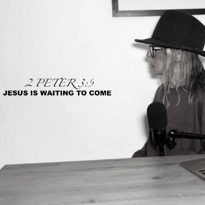 JESUS IS WAITING TO COME