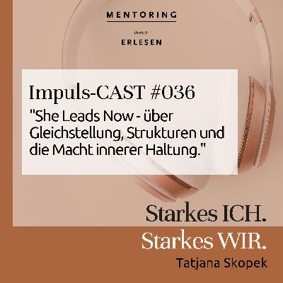 Episode #36: "She Leads Now - über Gleichstellung, Strukturen und die Macht innerer Haltung."
