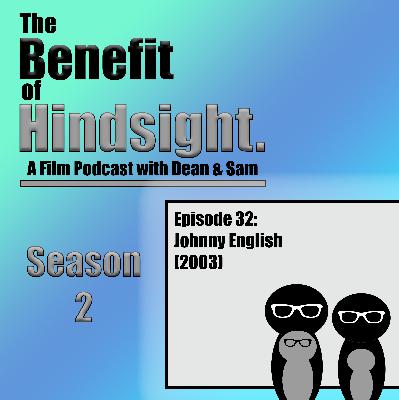 Johnny English (2003) - The Benefit of Hindsight Podcast - Episode 32