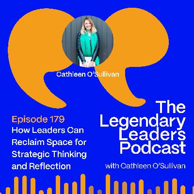 Cathleen O'Sullivan - How Leaders Can Reclaim Space for Strategic Thinking and Reflection