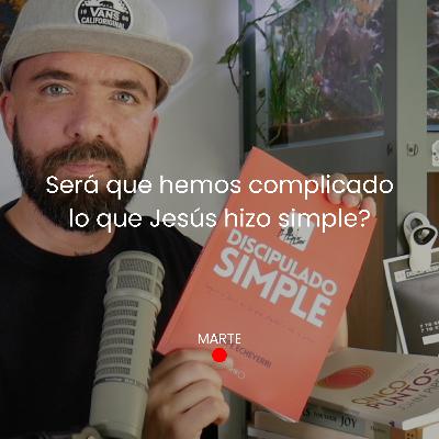 Discipulado Simple: ¿Será que hemos complicado lo que Jesús hizo simple?