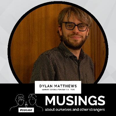 Episode 15: Musings with Dylan Matthews