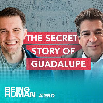Episode 260: The Secret Story of Guadalupe: The Untold Depth of God's Plan to Save the Americas