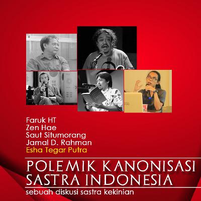 Kanonisasi Sastra Indonesia untuk Siapa? (Esha Tegar Putra) Kanonisasi Sastra Indonesia untuk Siapa? (Esha Tegar Putra)