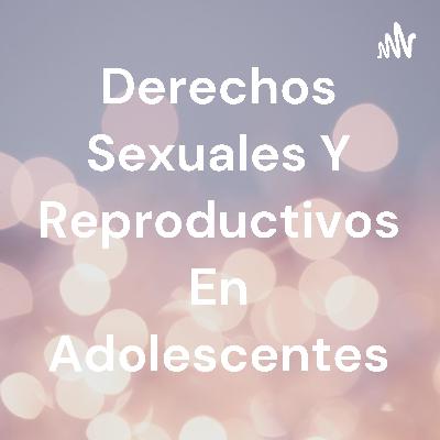 Derechos sexuales y reproductivos en adolescentes