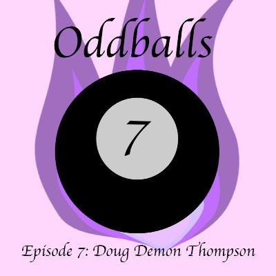 Oddballs Ep. 7 - Doug the Demon