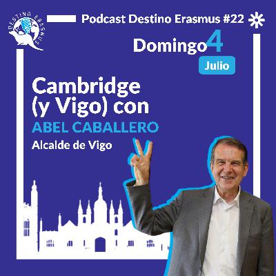 #22 Cambridge (y Vigo) con Abel Caballero