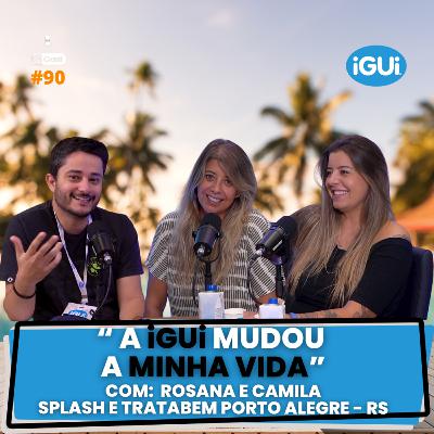 "A iGUi MUDOU A MINHA VIDA" (ROSANA E CAMILA) | RPCast #90