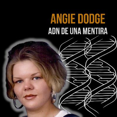 04x05 - Angie Dodge: El ADN de una mentira