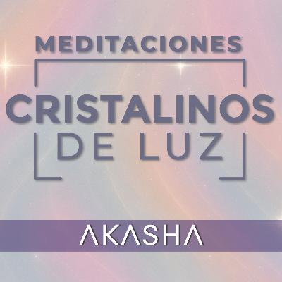 Akasha • Meditaciones Guiadas Cristalinos de Luz