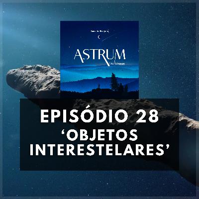 Objetos Interestelares | Astrum Ad Somnum | Astrum Brasil Podcast | Episódio 28