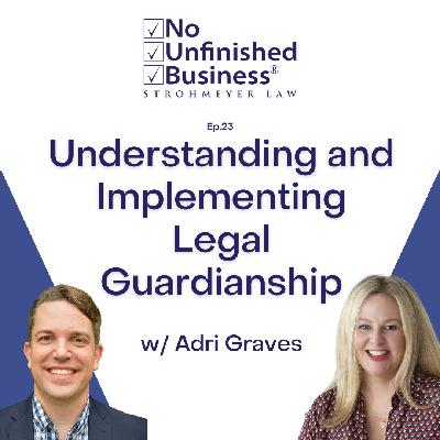23. Understanding and Implementing Legal Guardianship w/ Adri Graves