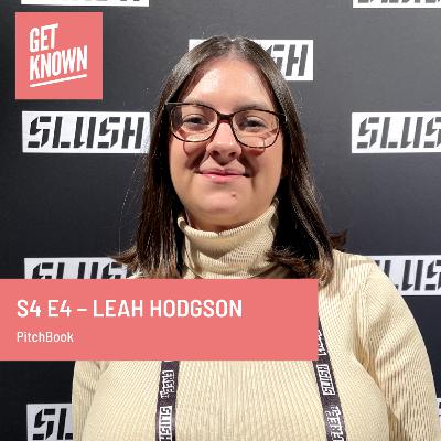 Get Known. S4 E4 - Leah Hodgson from PitchBook