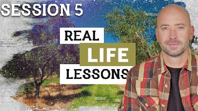 Real Life Lessons I Session 5