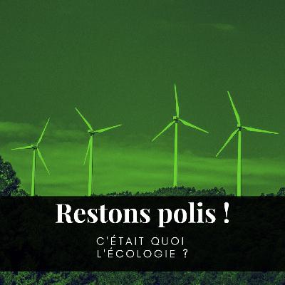 Ep. 61 : C'est quoi l'écologie ?