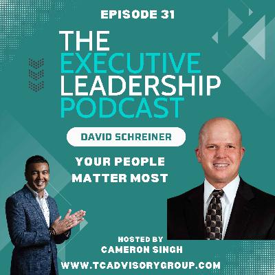 Episode 31 | David Schreiner | Your People Matter Most