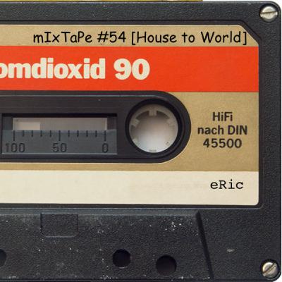 mIxTape #54 [House to World]
