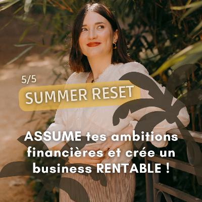 SUMMER RESET 5/5 - ASSUME tes AMBITIONS FINANCIÈRES et crée un business rentable ! SUMMER RESET 5/5 - ASSUME tes AMBITIONS FINANCIÈRES et crée un business rentable !