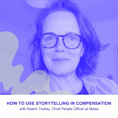 How to Use Storytelling in Compensation with Naomi Trickey, CPO at Mews