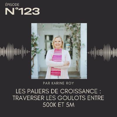 123 - Les paliers de croissance : traverser les Goulots entre 500k et 5M 123 - Les paliers de croissance : traverser les Goulots entre 500k et 5M