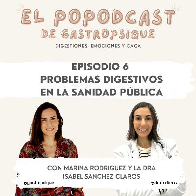 EPISODIOS 6 - Problemas digestivos en el Sanidad pública - con la Dra. Isabel Sánchez Claros