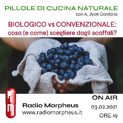 Biologico vs Convenzionale: cosa e come scegliere dagli scaffali?