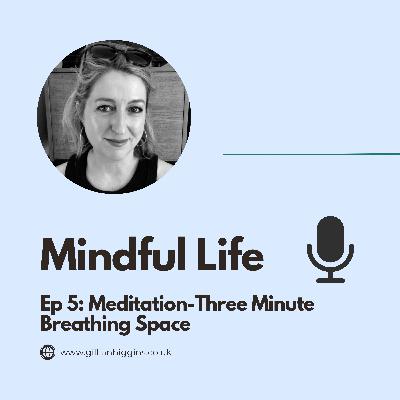Ep 5: Meditation-Three Minute Breathing Space