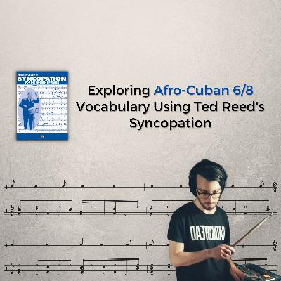 Exploring Afro-Cuban 6/8 Vocabulary Using Ted Reed’s Syncopation