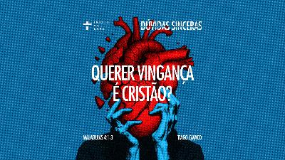 Querer vingança é cristão?