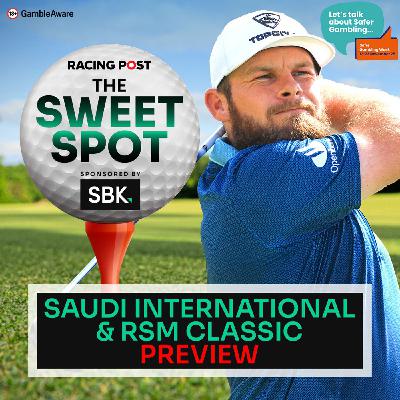 S2 Ep114: Saudi International & RSM Classic Preview | Golf Tips | SBK | Racing Post | The Sweet Spot