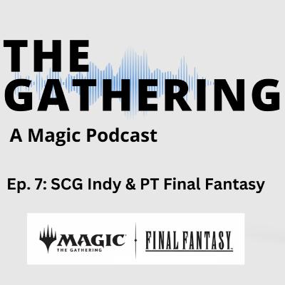 Ep. 7: Spotlight Indy & Pro Tour Final Fantasy Ep. 7: Spotlight Indy & Pro Tour Final Fantasy