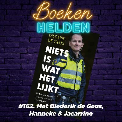 162. Niets is wat het lijkt (Diederik de Geus) - Het aangrijpende verhaal van een hoofdagent 162. Niets is wat het lijkt (Diederik de Geus) - Het aangrijpende verhaal van een hoofdagent