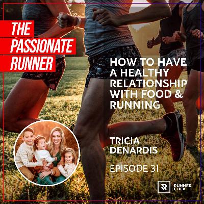 031 Tricia DeNardis - How To Have A Healthy Relationship with Food & Running