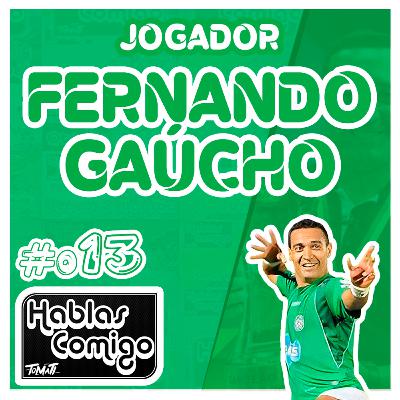 FERNANDO GAÚCHO - HABLAS COMIGO PODCAST #013