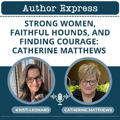 Strong Women, Faithful Hounds, and Finding Courage: Catherine Matthews -131 Strong Women, Faithful Hounds, and Finding Courage: Catherine Matthews -131